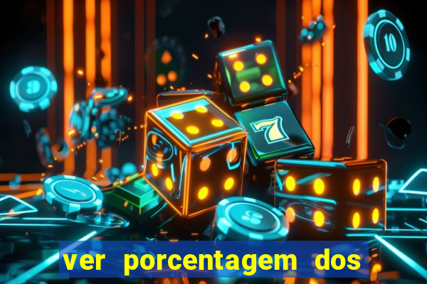 ver porcentagem dos jogos slots