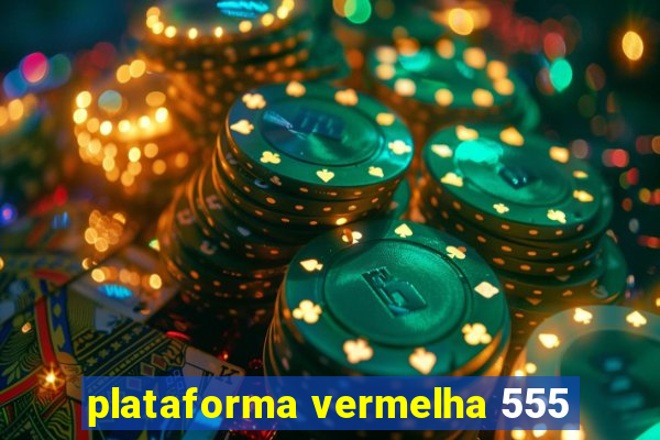 plataforma vermelha 555