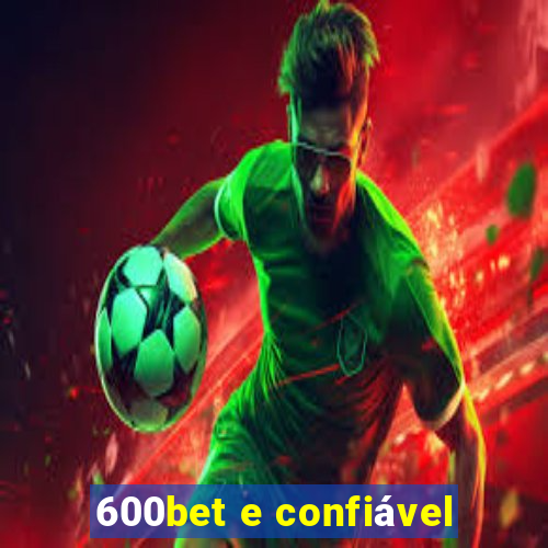 600bet e confiável