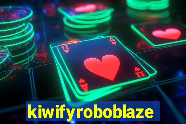 kiwifyroboblaze