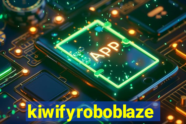 kiwifyroboblaze