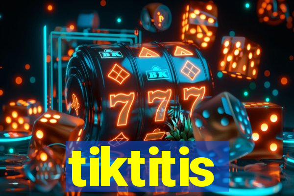 tiktitis