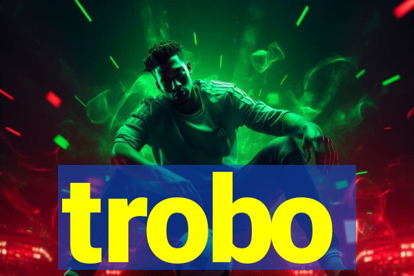 trobo